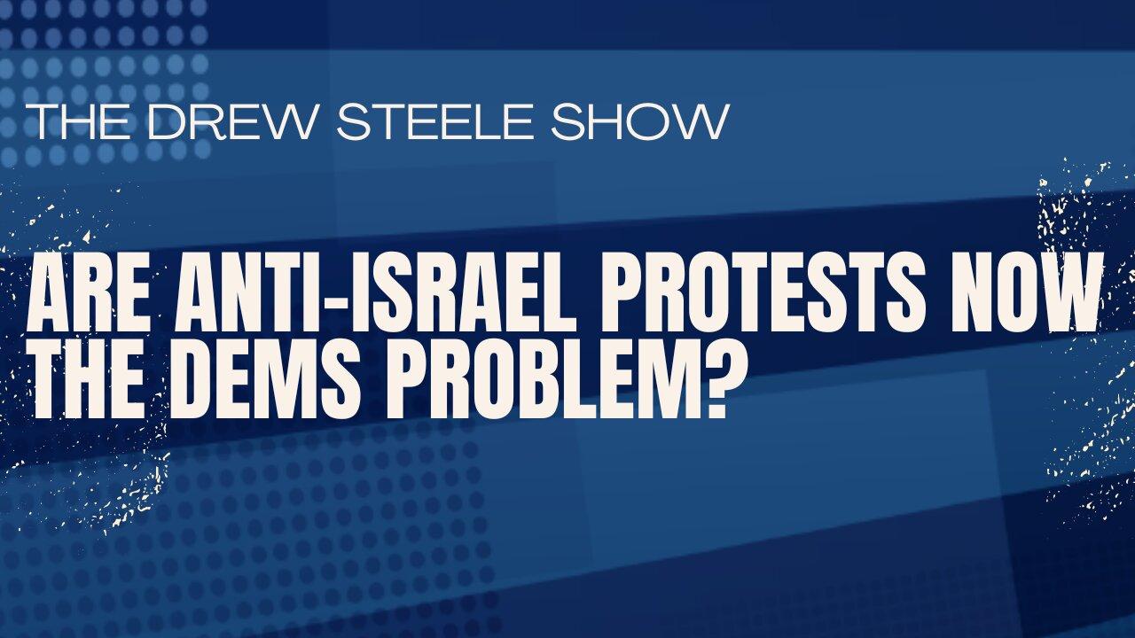 Are Anti-Israel Protests Now The Dems Problem?