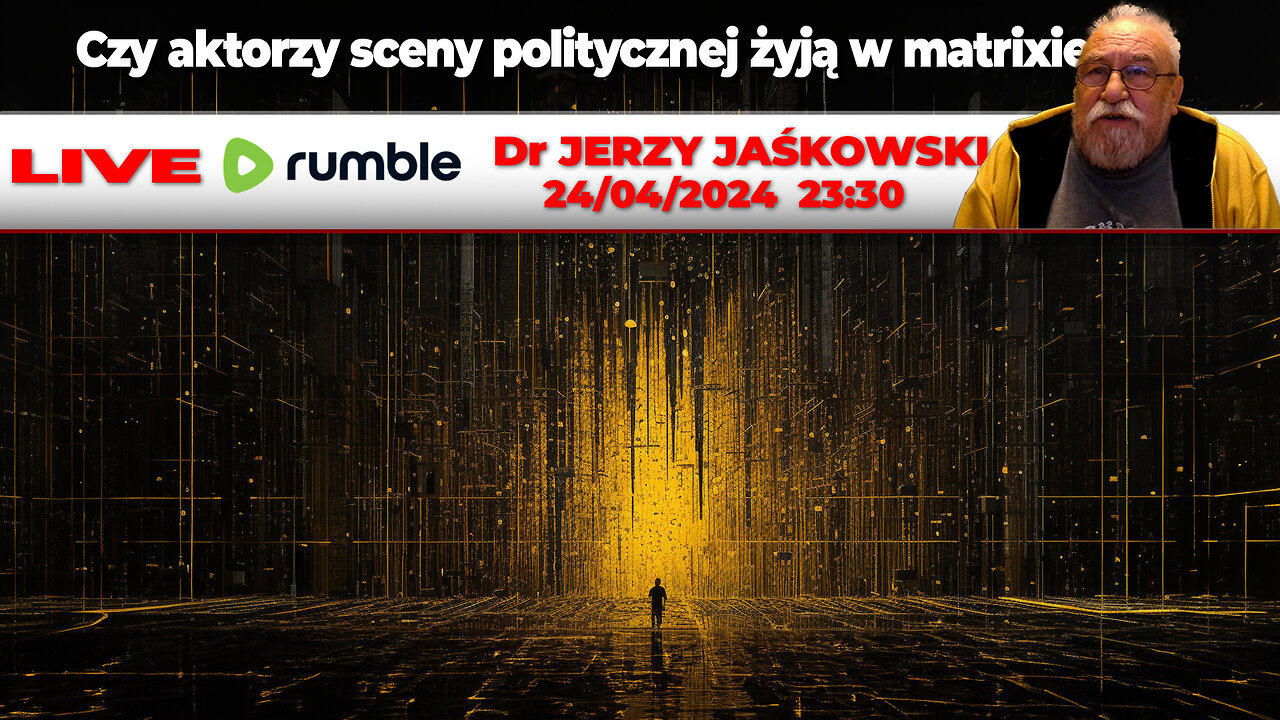 24/04/24 | LIVE 23:30 CEST Dr JERZY JAŚKOWSKI - czy aktorzy sceny politycznej żyją w matrixie