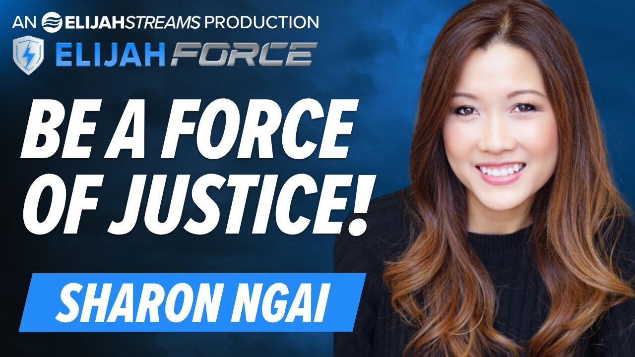 SHARON NGAI: BE A FORCE OF JUSTICE!
