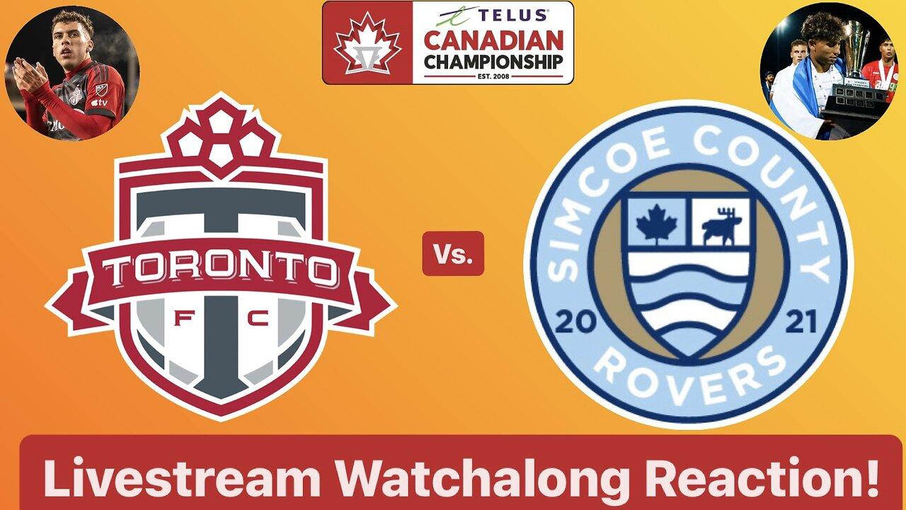 Toronto FC Vs. Simcoe County Rovers 2024 Canadian Championship Round 1 Live Watchalong Reaction