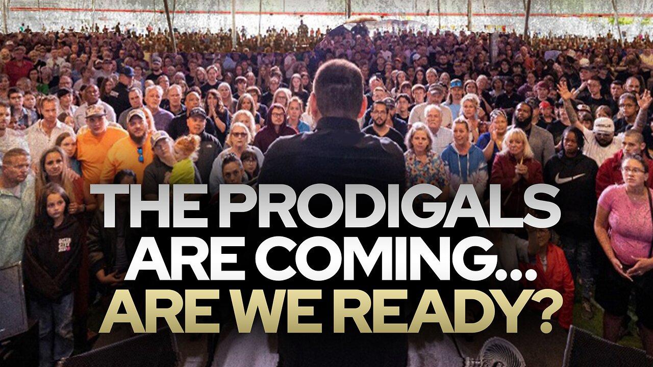 The Prodigals Are Coming…Are We Ready? • Fire Power!