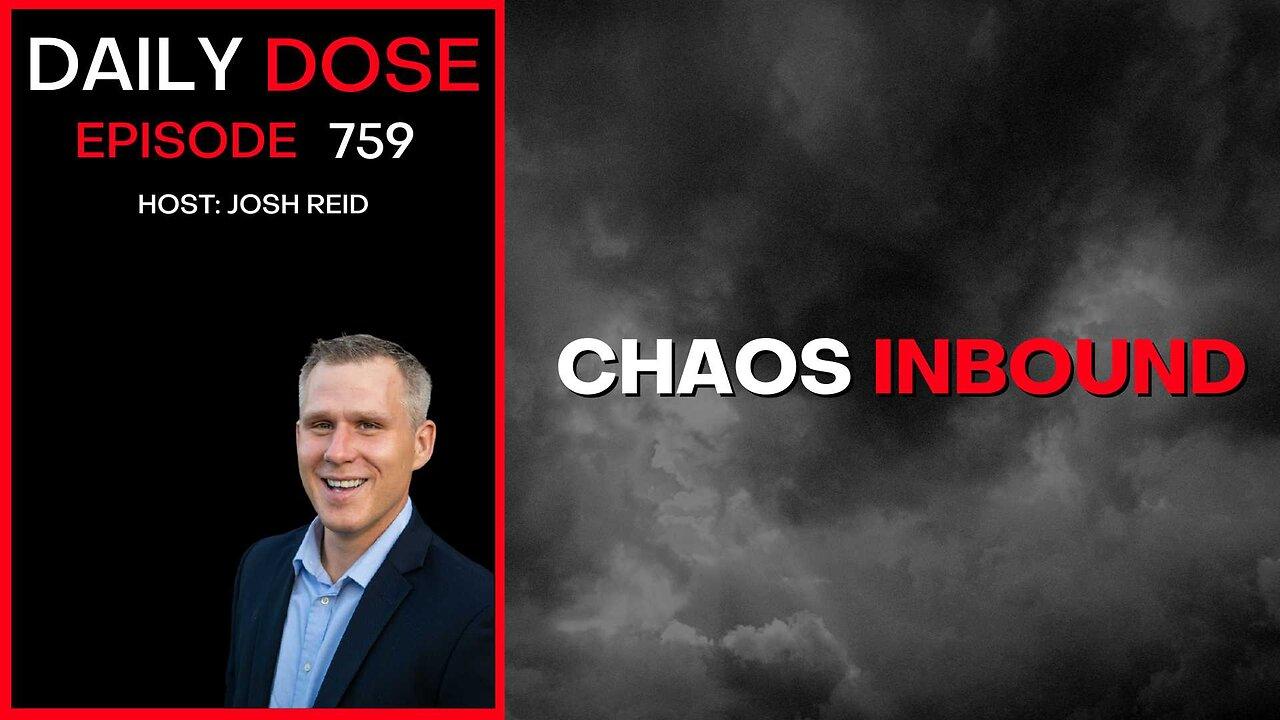 Chaos Inbound | Ep. 759 - Daily Dose