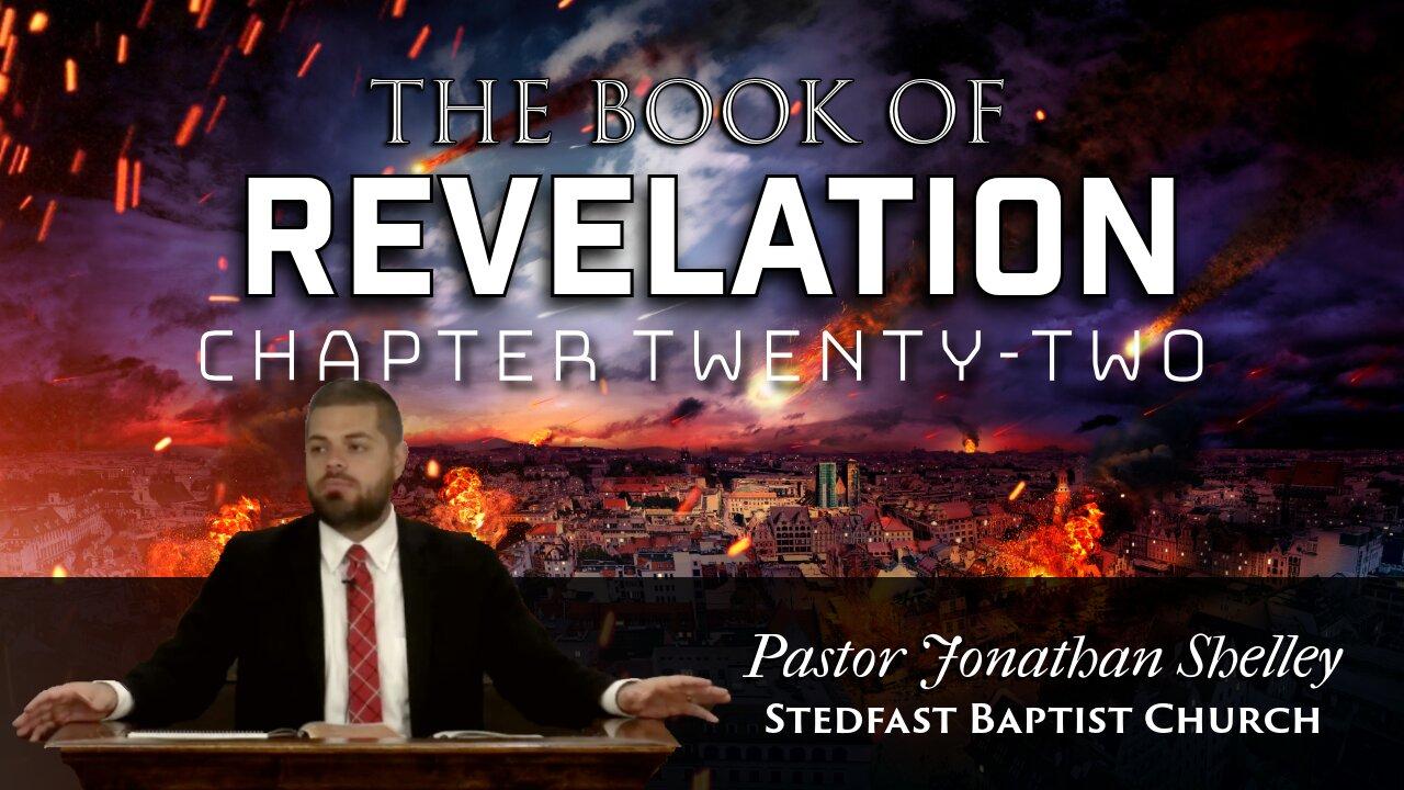 Revelation 22 - Pastor Jonathan Shelley | Stedfast Baptist Church