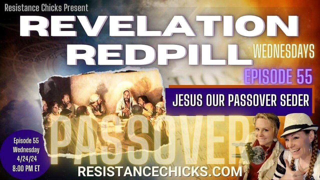 Revelation Redpill EP 55: Jesus Our Passover Seder