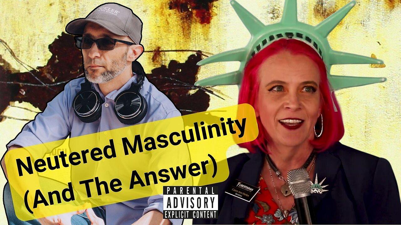 304 - Neutered Masculinity (And The Answer) with Caryn Ann Harlos