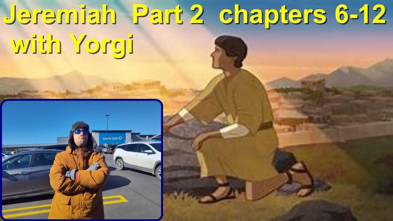 Jeremiah Part 2 Chapters 7-12 with Yorgi