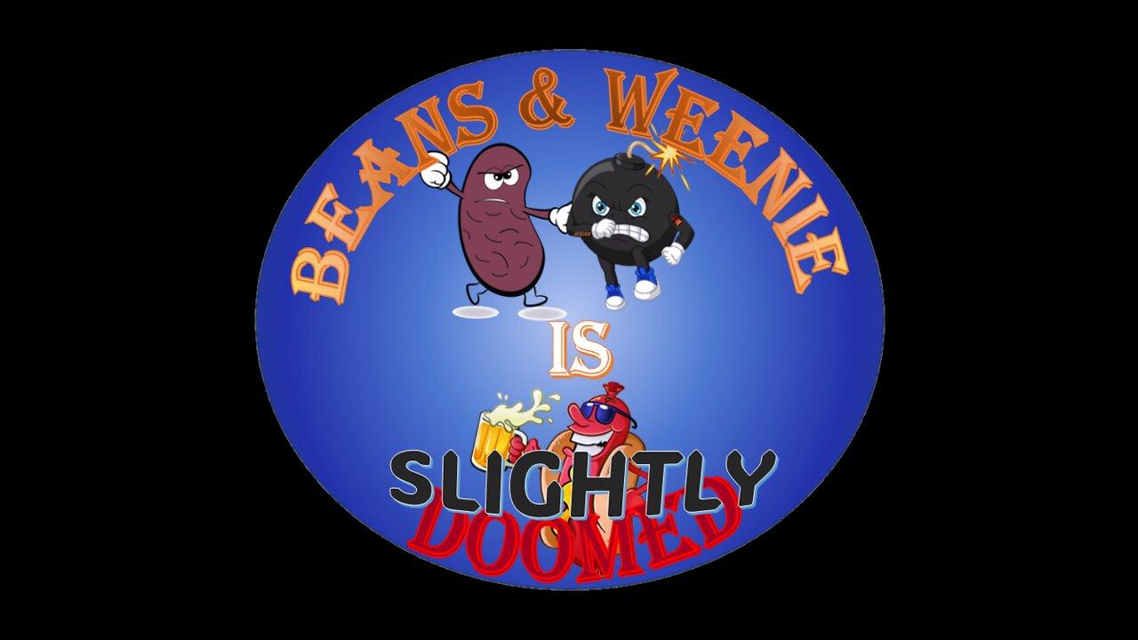 The BEANS & WEENIE SHOW is SLIGHTLY DOOMED with James & Scooter