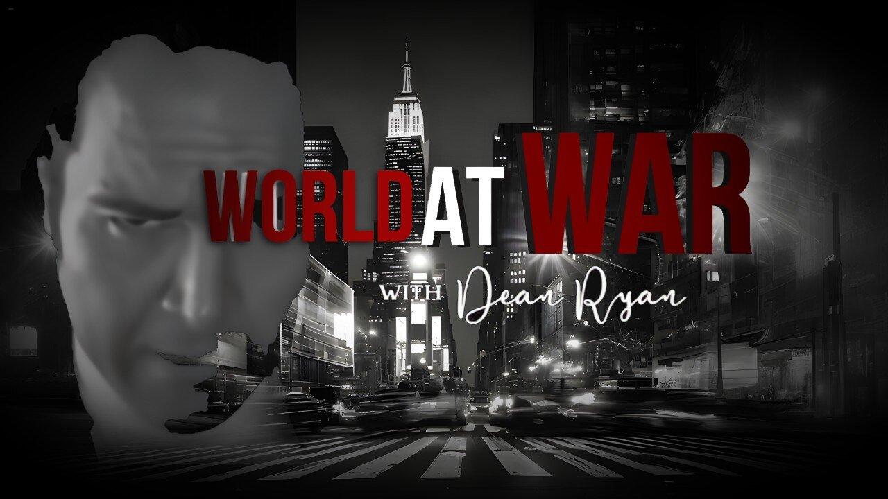World At WAR with Dean Ryan -Open Lines-