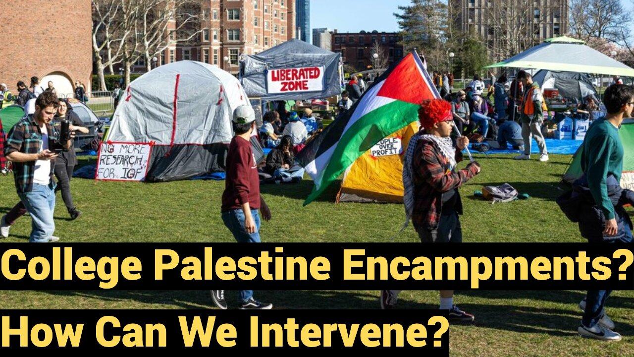 College Palestine Encampments? How Can We Intervene?