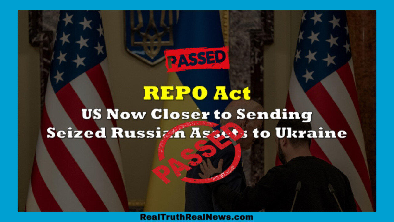Passed by House Will Give Biden Authority to Confiscate Russian Govt Assets in the US