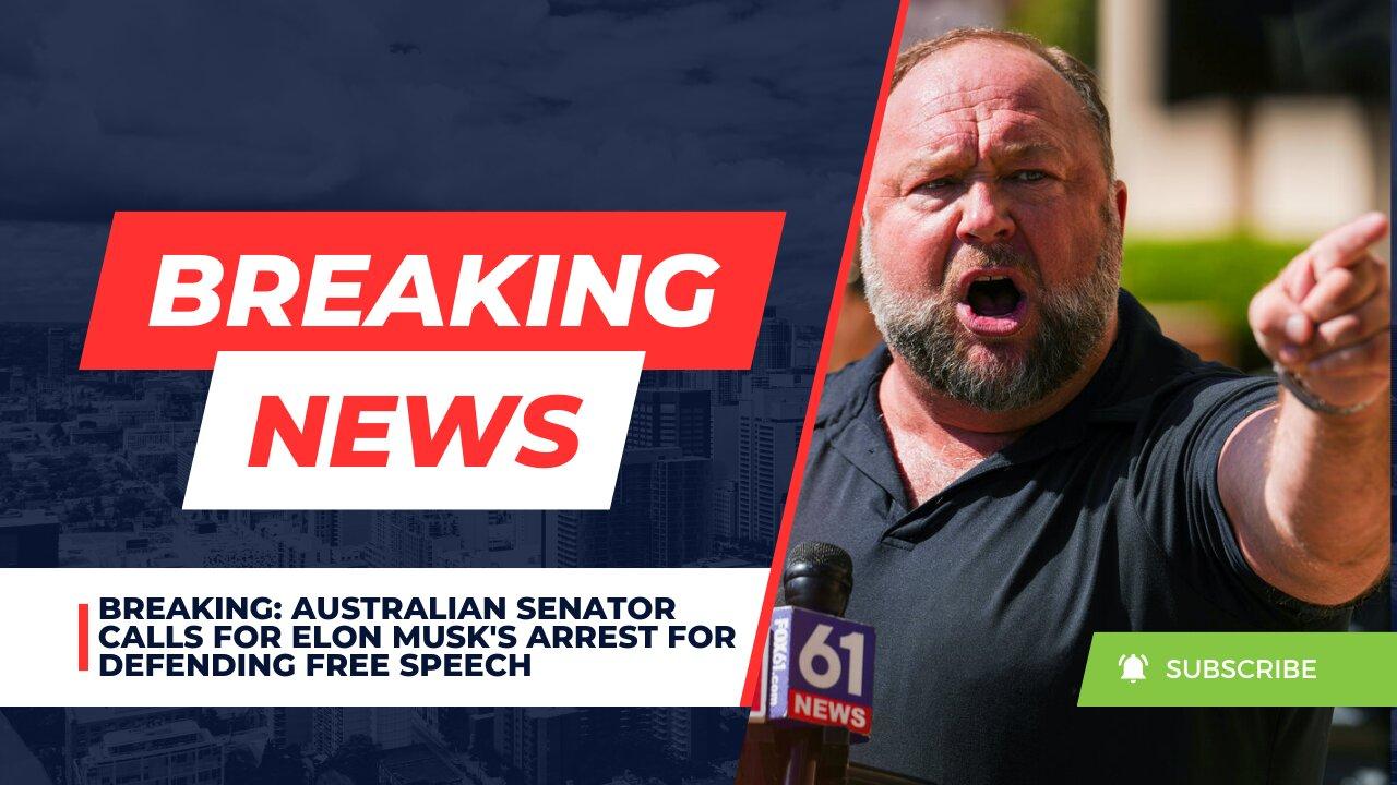 BREAKING: Australian Senator Calls For Elon Musk's Arrest For Defending Free Speech