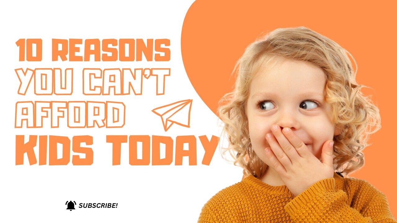 10 reasons why you can't afford kids today