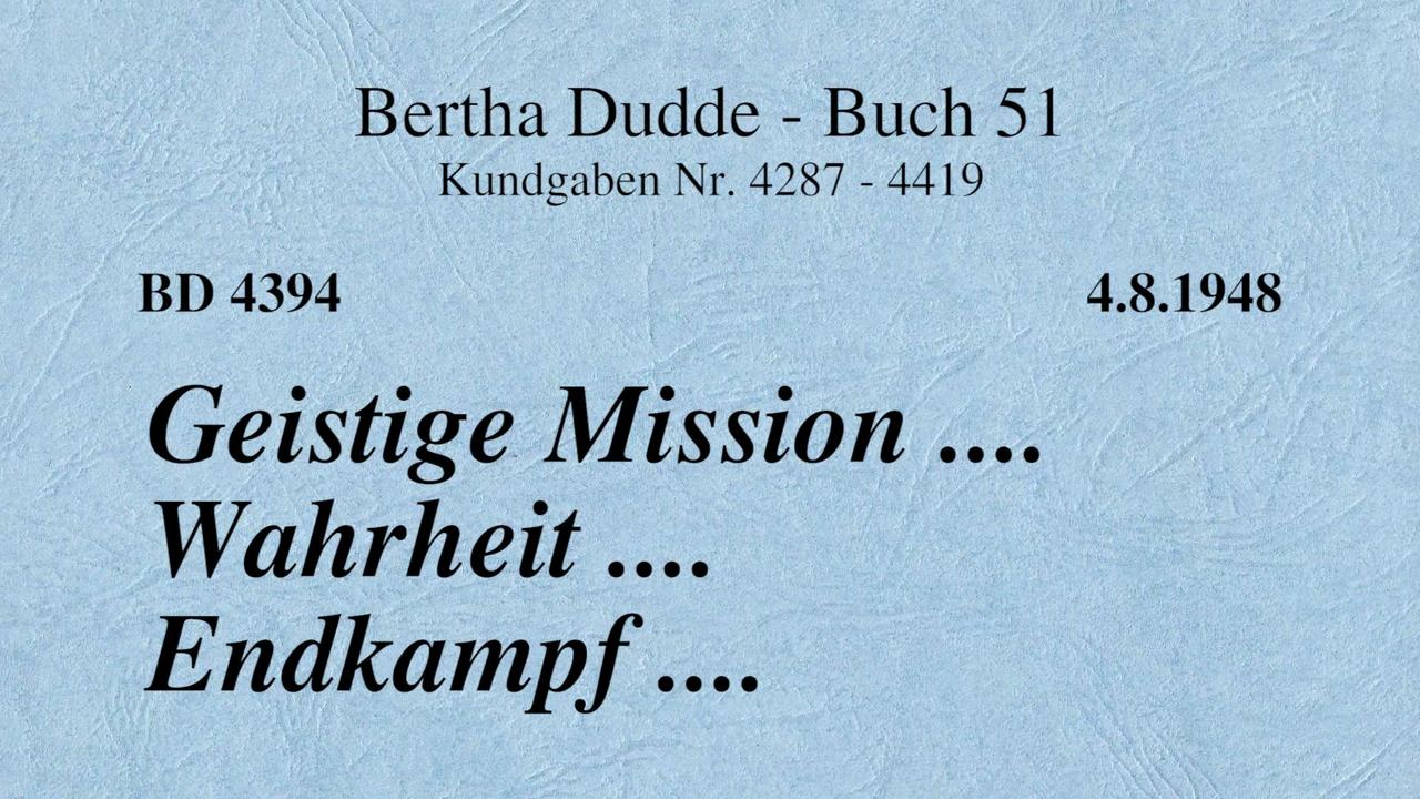 BD 4394 - GEISTIGE MISSION .... WAHRHEIT .... ENDKAMPF ....