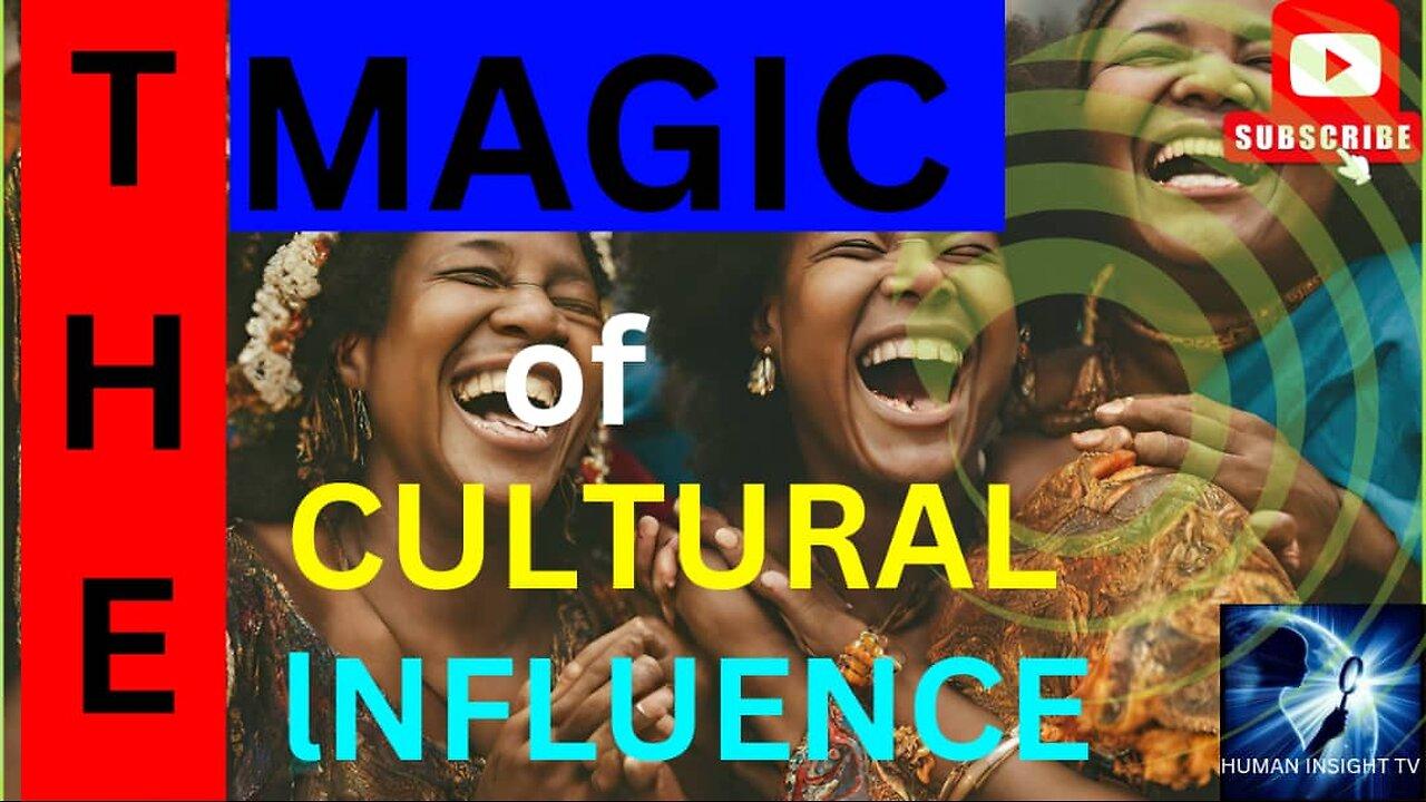 THE MAGIC OF CULTURAL INFLUENCE