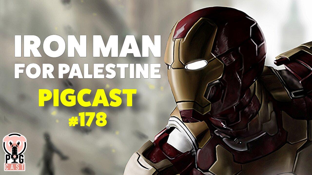 Iron Man For Palestine - PigCast #178