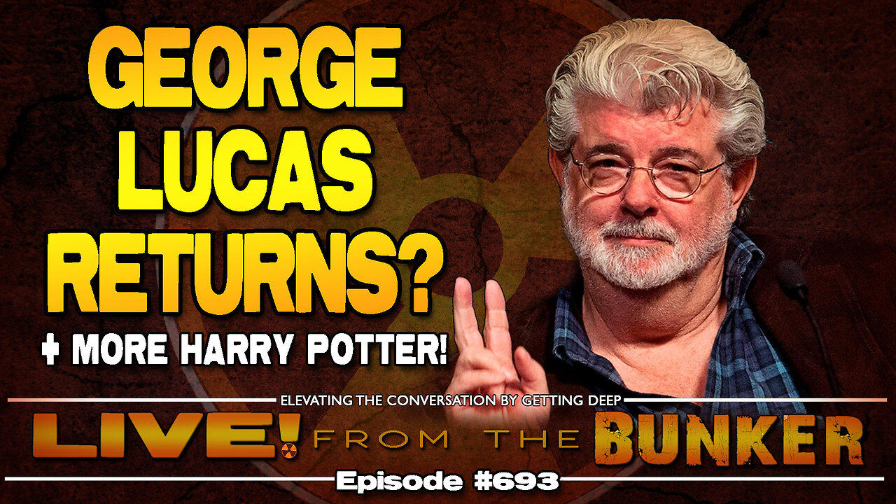 Live From The Bunker 693: RUMOR! -- George Lucas Returns?! | More Harry Potter