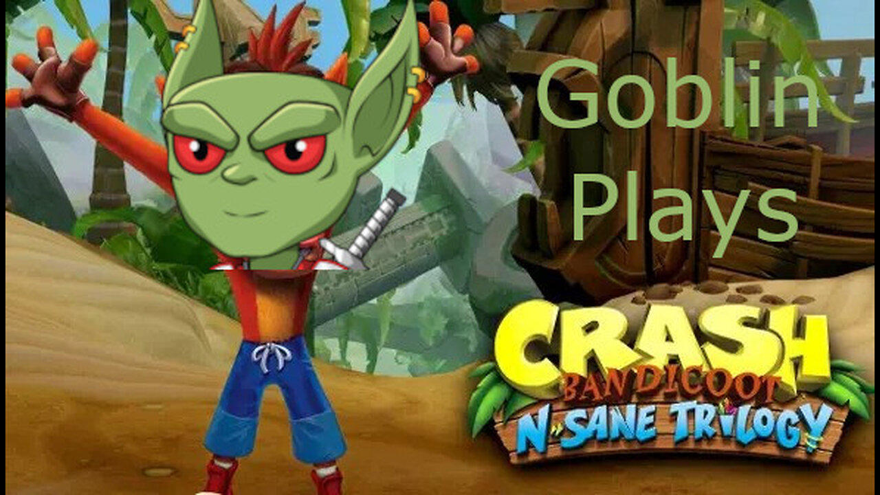 A Goblin Plays: Crash Bandicoot N Sane Trilogy(Crash Bandicoot 1) Part 1