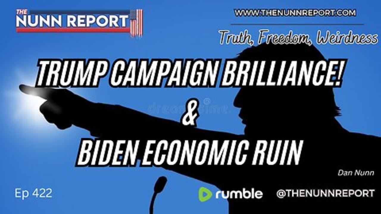 Ep 422 Trump Campaign Brilliance! Economic Woes Deepen | The Nunn Report w/ Dan Nunn