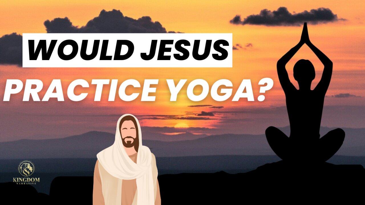 Would Jesus Practice Yoga?