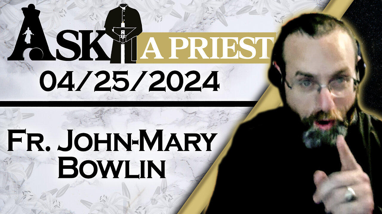 Ask A Priest Live with Fr. John-Mary Bowlin - 4/25/24