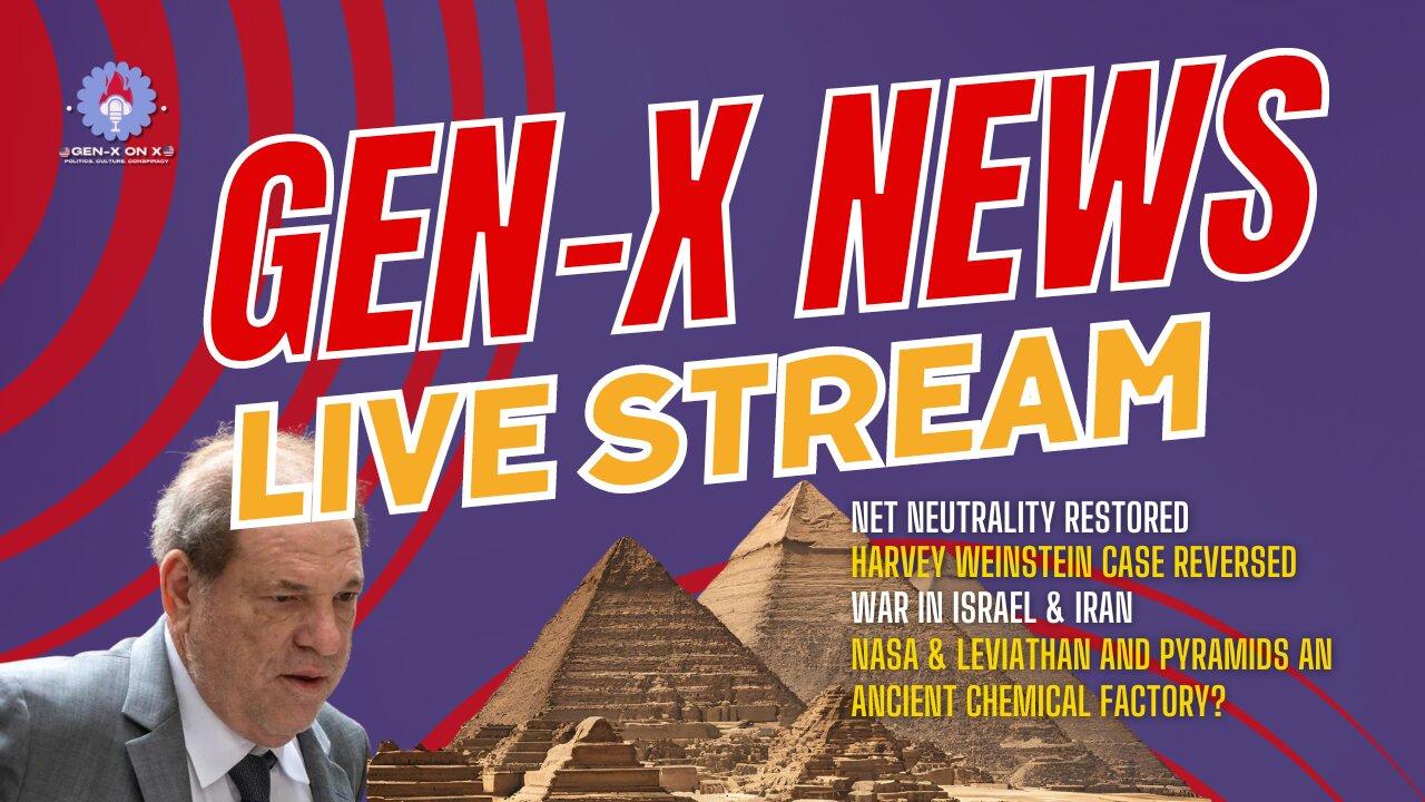 Gen-X News Livestream: Net Neutrality, Harvey Weinstein Free, Iran/Israel, Pyramids A Chem Factory?