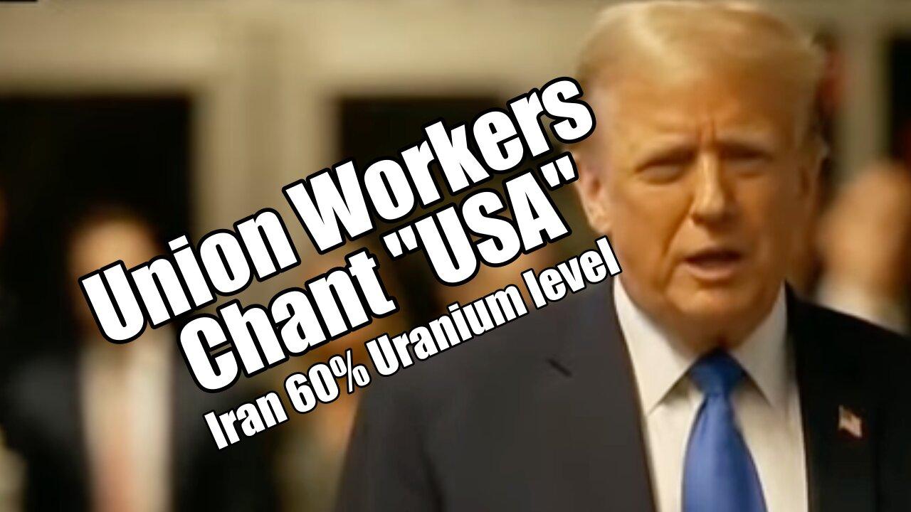 Union Workers Chant "USA". Iran 60% Uranium Level. PraiseNPrayer. B2T Show Apr 25, 2024