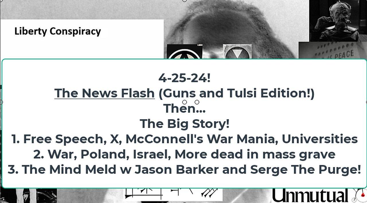 Liberty Conspiracy LIVE 4-25-24 ! Israel Wants US censorship! Tulsi  Guns! Jason Barker, Serge!