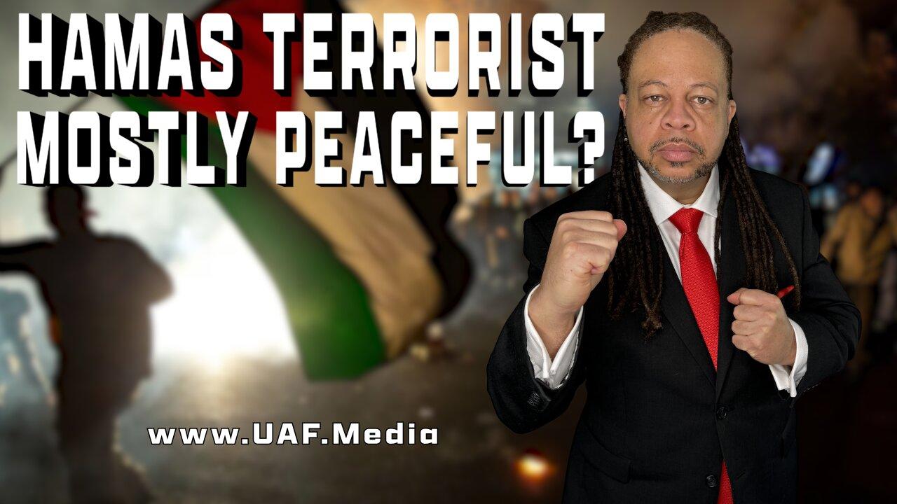 ARE HAMAS TERRORIST MOSTLY PEACEFUL?