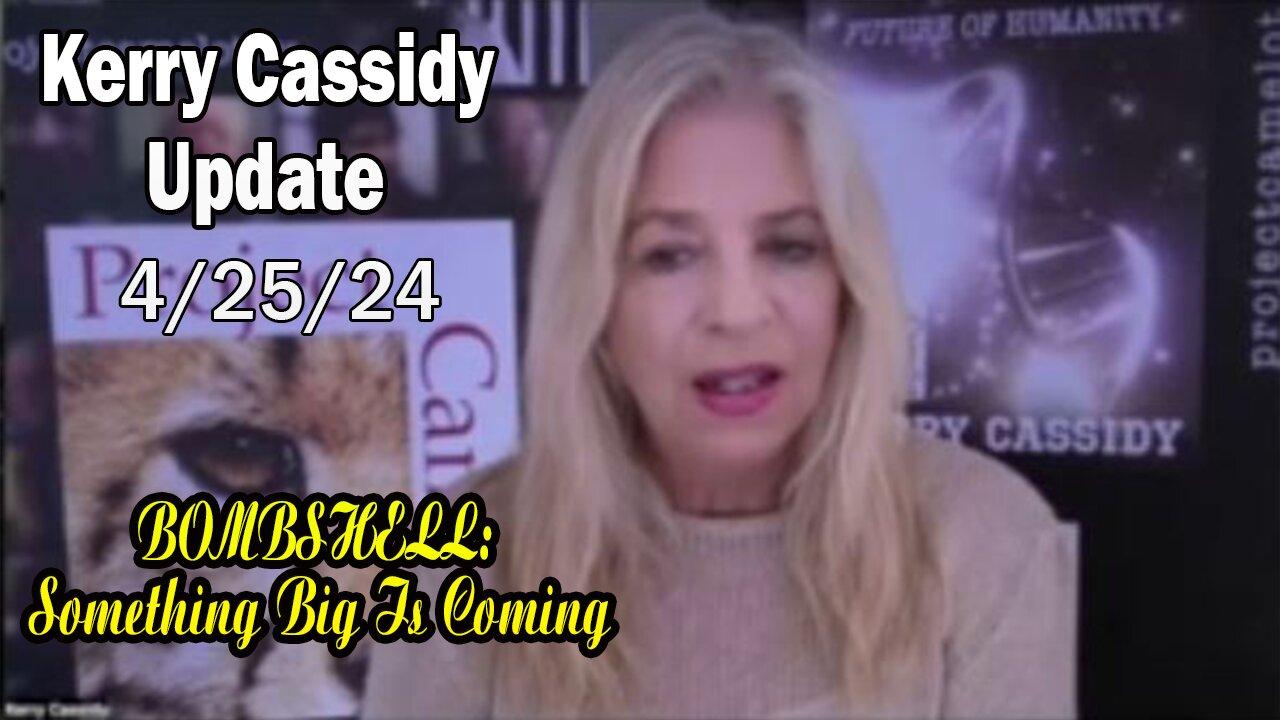 Kerry Cassidy Situation Update Apr 25: "BOMBSHELL: Something Big Is Coming"