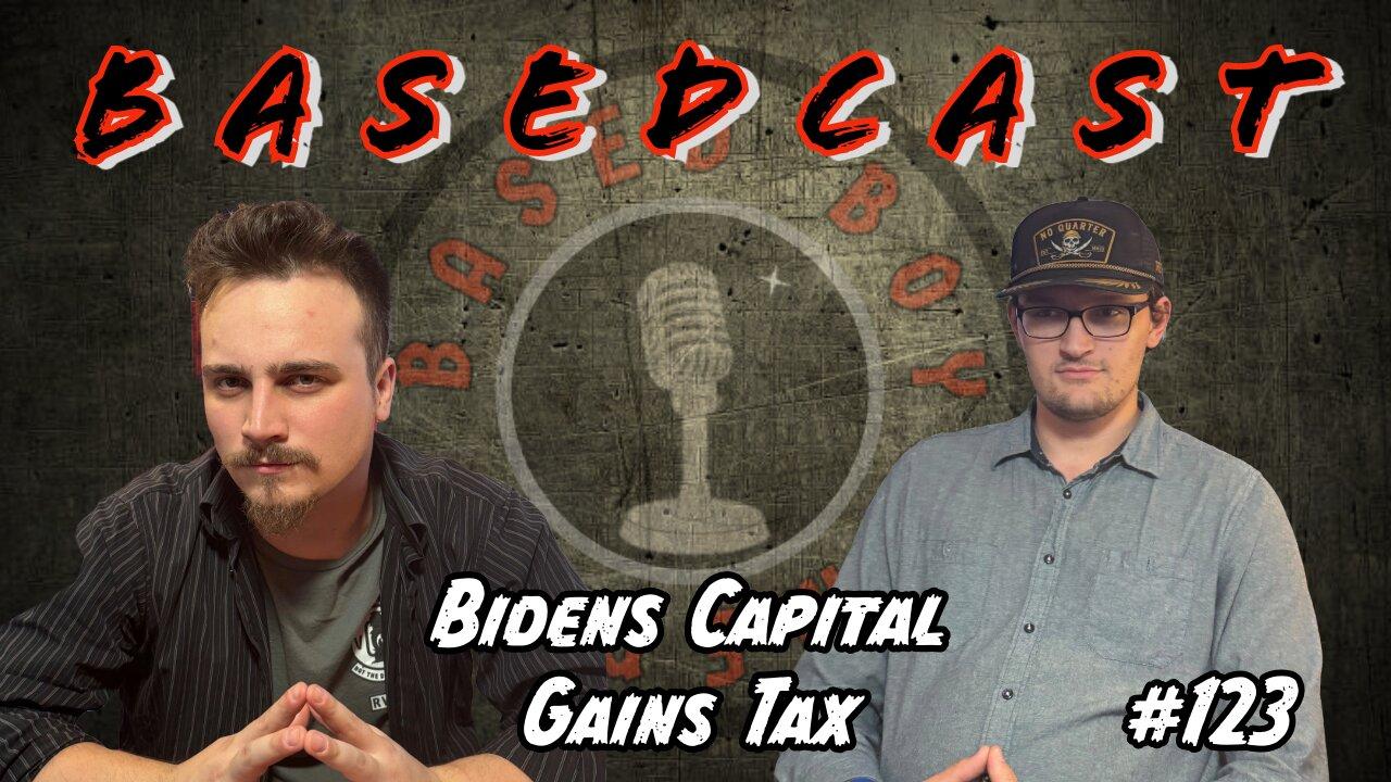 Bidens Capital Gains Tax | BasedCast #123