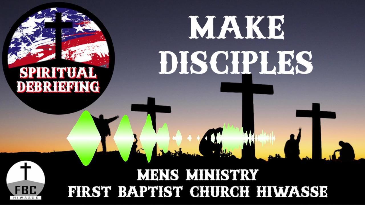 Spiritual Debriefing Episode #34 - Make Disciples: Training for God's Work