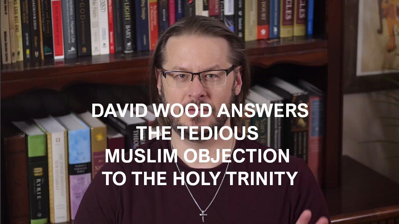 DAVID WOOD - THE ISLAMIC OBJECTIONS TO THE HOLY TRINITY