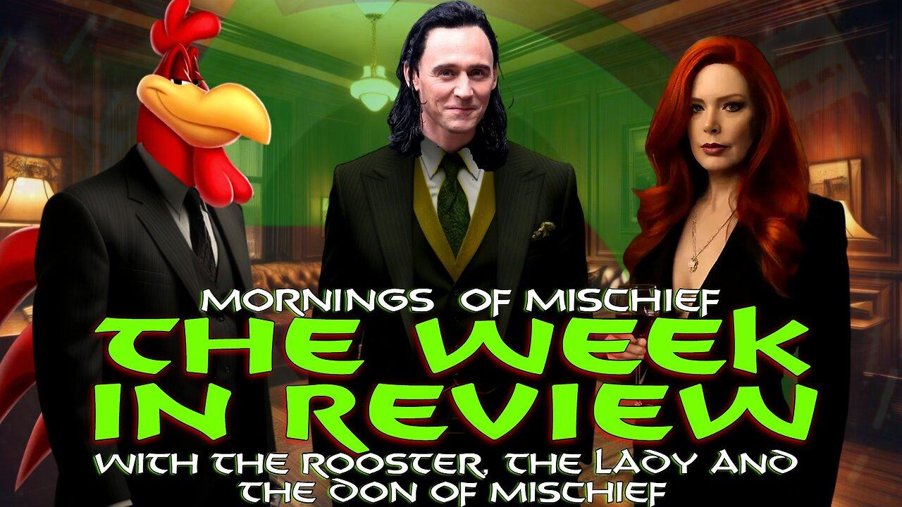 The Week in Review with The Rooster, The Lady and The Don of Mischief!