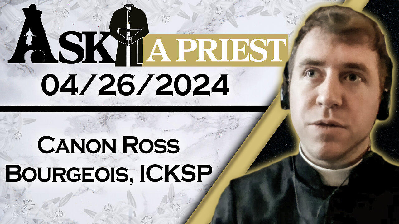 Ask A Priest Live with Canon Ross Bourgeois, ICKSP - 4/26/24