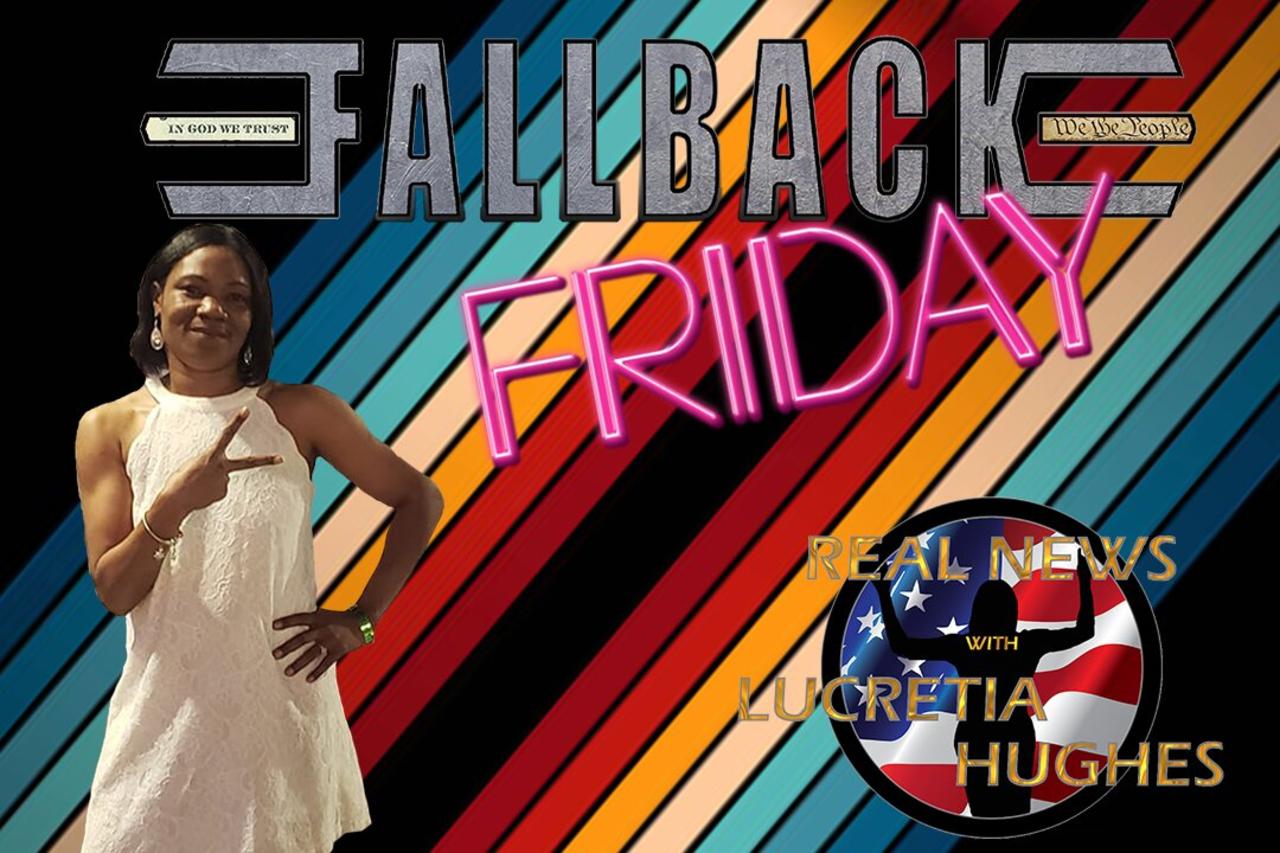 Fallback Friday, Weekly Round Up And More... Real News with Lucretia Hughes