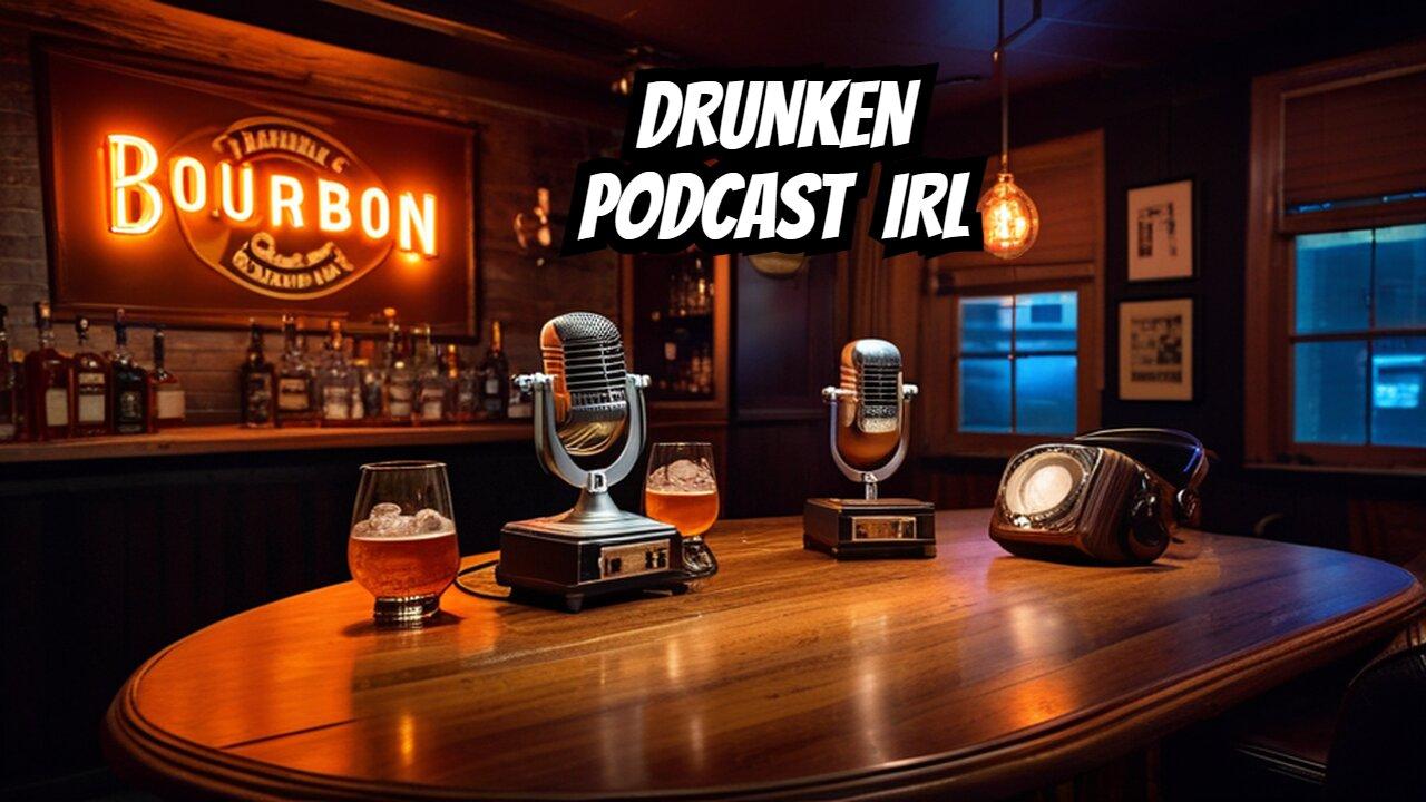 Drunken Podcast IRL