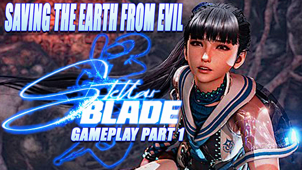 Saving the Earth from Evil: Stellar Blade Gameplay Part 1