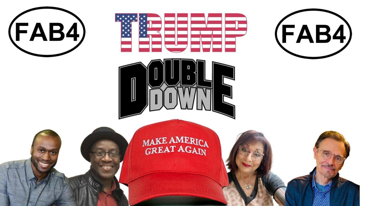 FAB FOUR Doubles Down on TRUMP!