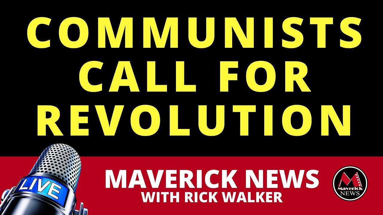 Communists Call For Revolution | Maverick News Live with Rick Walker