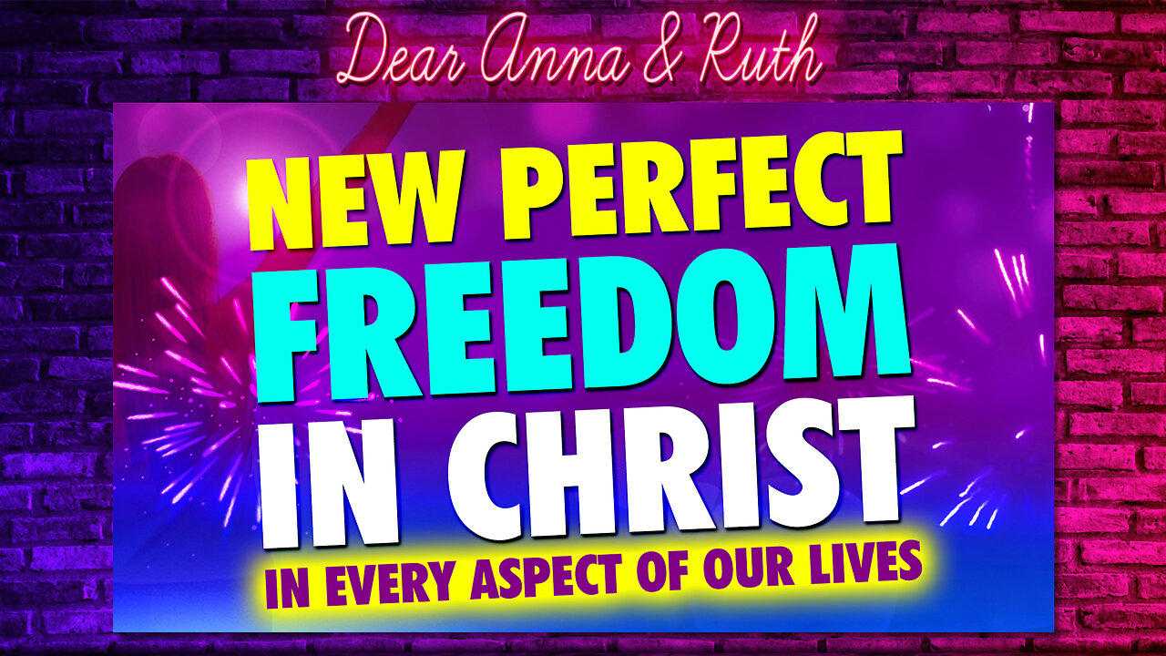 Dear Anna & Ruth: New Perfect Freedom In Christ in Every Aspect of Our Lives