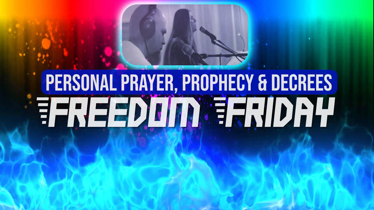 Freedom Friday! - Personal prayer, prophetic words and decrees for you