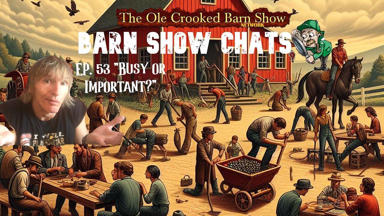 “Barn Show Chats” Ep #53 “Busy or Important?”