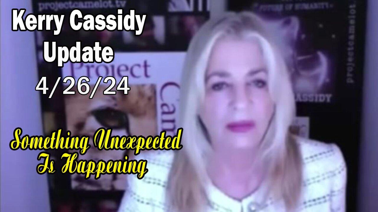 Kerry Cassidy Situation Update Apr 26: "Something Unexpected Is Happening"
