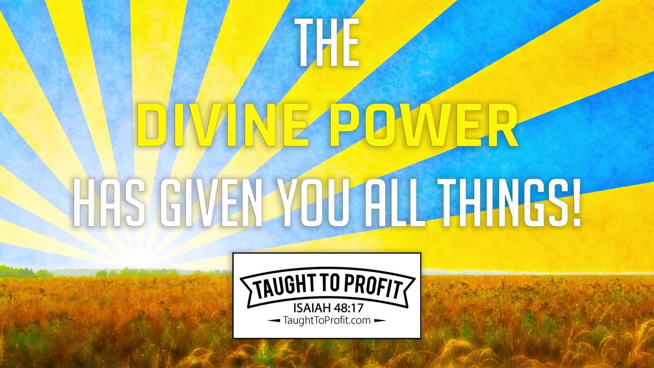 The Divine Power Has Given You All Things!