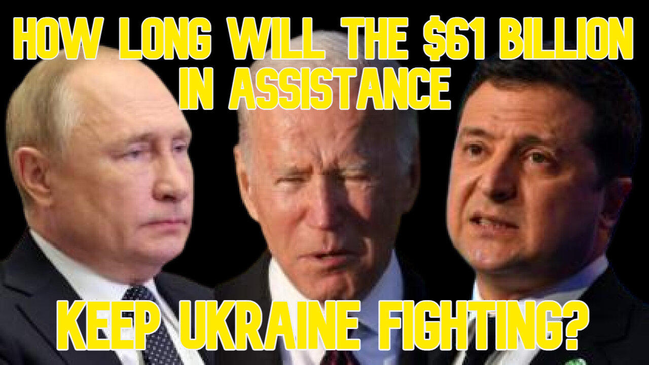 How Long Will the $61 Billion in Assistance Keep Ukraine Fighting? COI #583