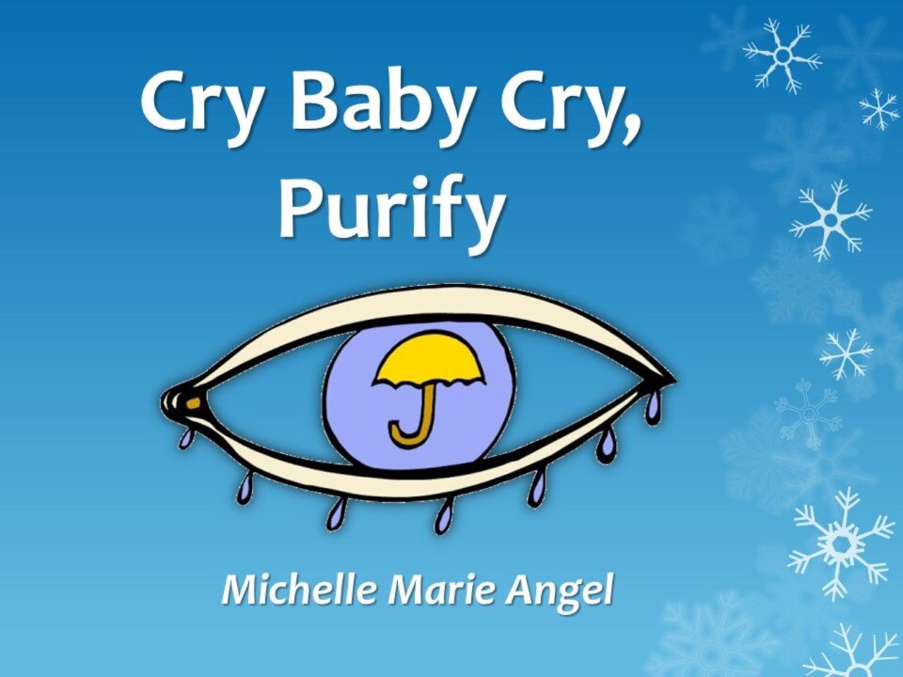 Cry Baby, Cry, Purify