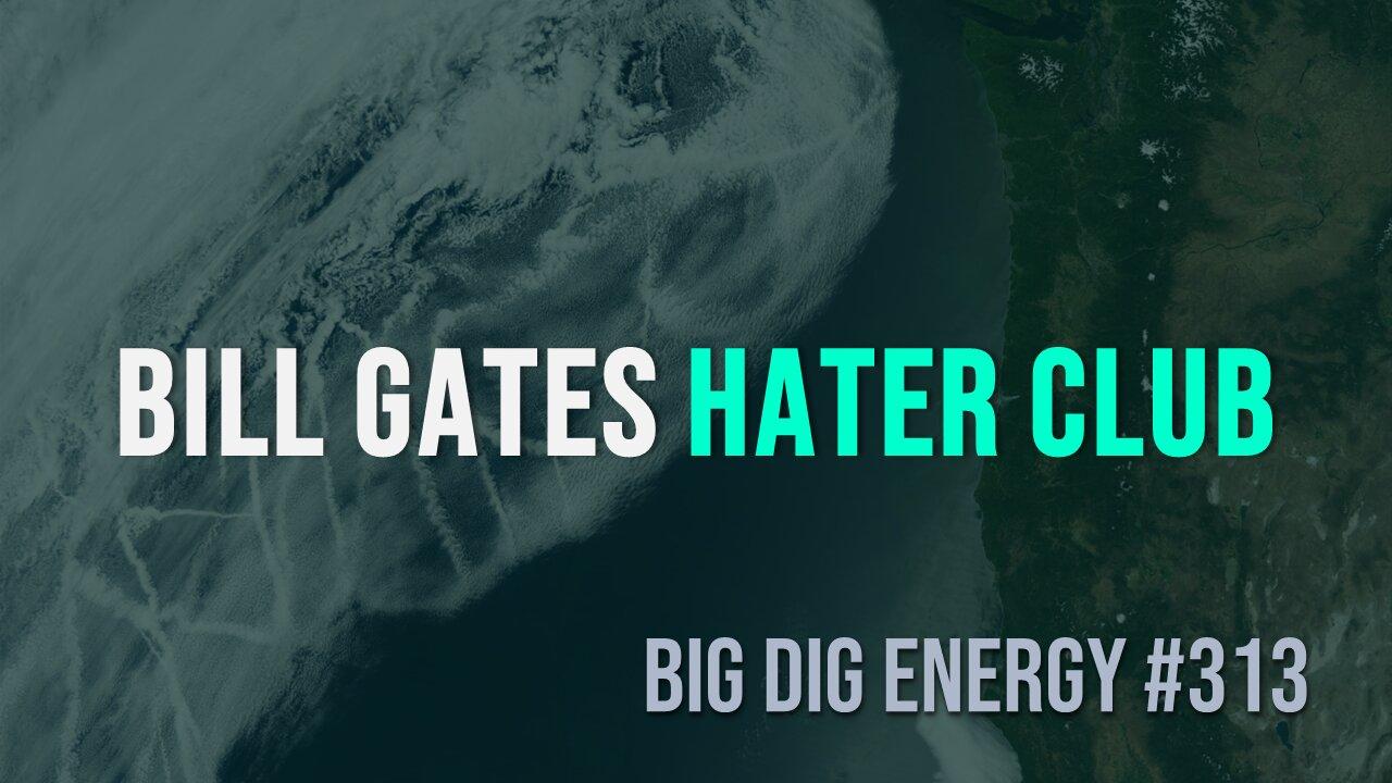 Big Dig Energy 313: Bill Gates Hater Club