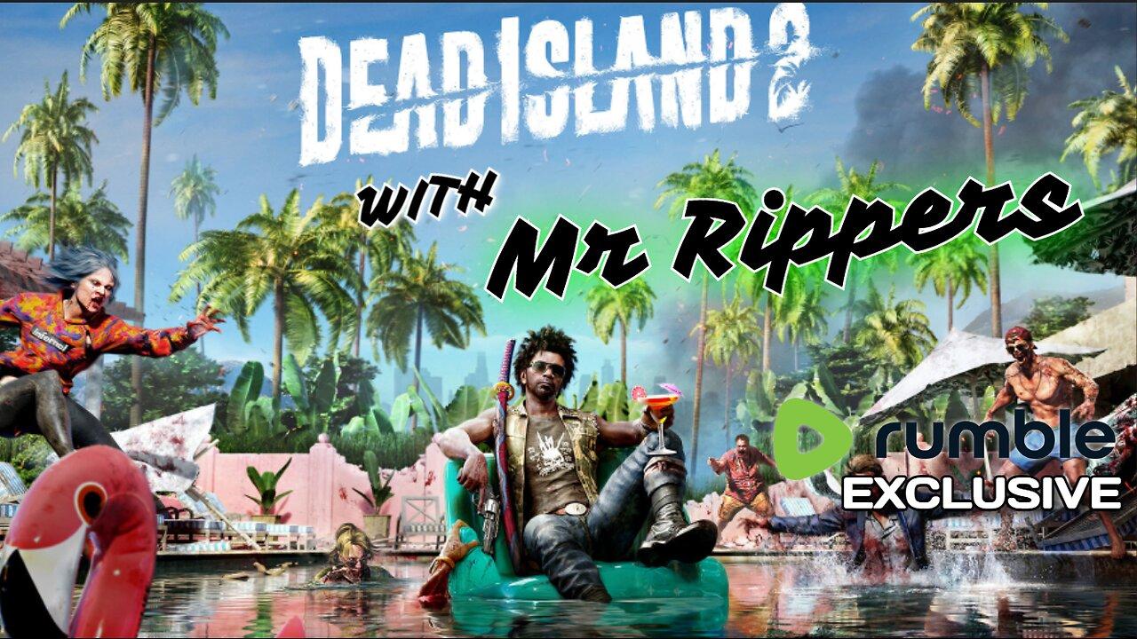 Dead Island 2:  Mr Rippers and Family!!!! Zombies going to DIE!