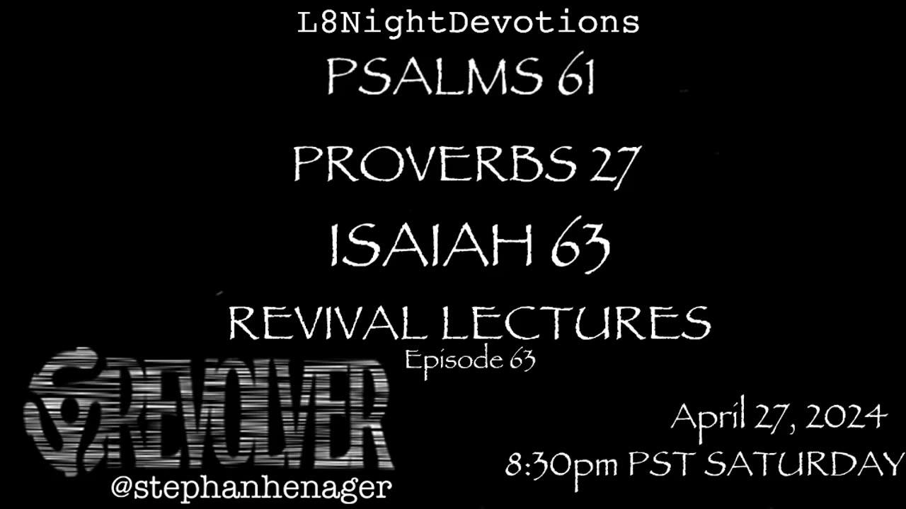 L8NIGHTDEVOTIONS REVOLVER PSALM 61 PROVERBS 27 ISAIAH 63 REVIVAL LECTURES