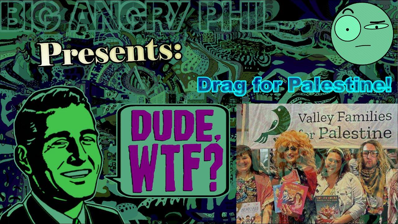 Drag for Palestine! - Dude, WTF?